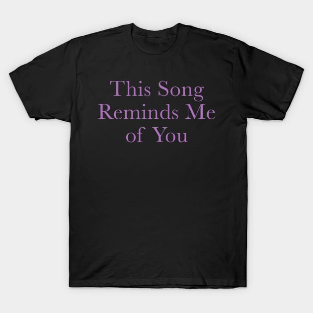 This Song Reminds Me Of You Nostalgic Lovers T-Shirt by StarMa